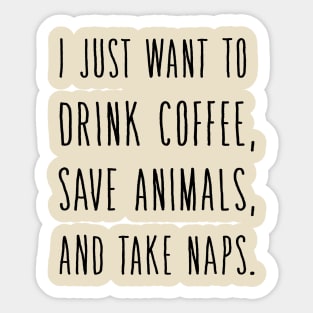 I Just Want to DRINK Wine Save Animals and Take NAPS Sticker